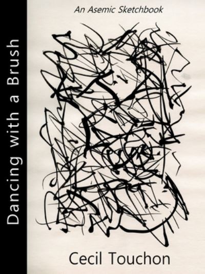 Cover for Cecil Touchon · Dancing with a Brush - An Asemic Sketchbook (Pocketbok) (2019)