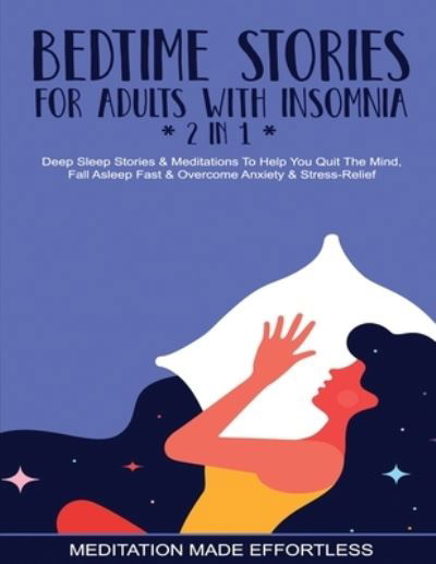 Cover for Meditation Made Effortless · Bedtime Stories For Adults With Insomnia  Deep Sleep Stories &amp; Meditations To Help You Quiet The Mind, Fall Asleep Fast &amp; Overcome Nighttime Anxiety &amp; Stress-Relief (Taschenbuch) (2021)