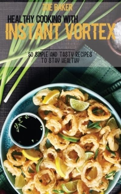 Cover for Zoe Baker · Healthy Cooking With Instant Vortex (Hardcover Book) (2021)