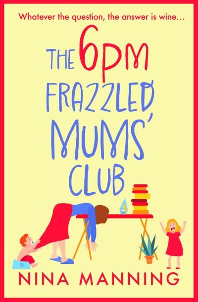 Cover for Nina Manning · The 6pm Frazzled Mums' Club: A BRAND NEW laugh-out-loud, relatable read from bestseller Nina Manning (Paperback Bog) (2023)