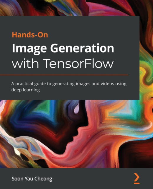 Cover for Soon Yau Cheong · Hands-On Image Generation with TensorFlow: A practical guide to generating images and videos using deep learning (Paperback Book) (2020)