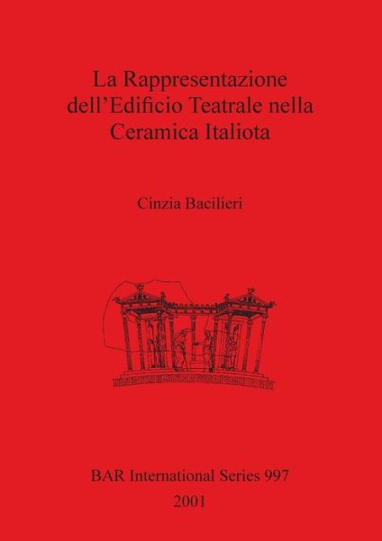 Cover for Cinzia Bacilieri · La Rappresentazione Dell'edificio Teatrale Nella Ceramica Italiota (Paperback Book) (2001)