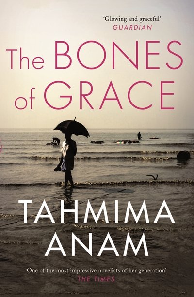 Cover for Tahmima Anam · The Bones of Grace (Paperback Book) [Main edition] (2017)