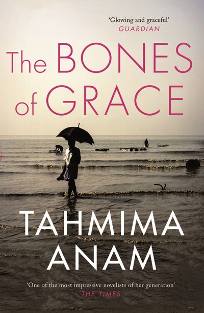 Cover for Tahmima Anam · The Bones of Grace (Taschenbuch) [Main edition] (2017)