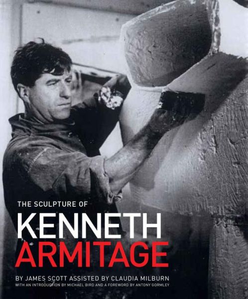 Cover for James Scott · The Sculpture of Kenneth Armitage: With a Complete Inventory of Works (Hardcover Book) (2016)