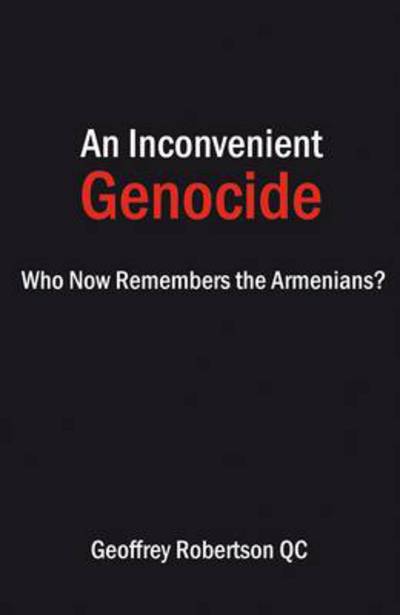 Cover for Robertson, Geoffrey, Qc · An Inconvenient Genocide: Who Now Remembers the Armenians? (Hardcover Book) (2014)