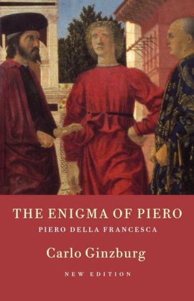 The Enigma of Piero: Piero della Francesca - Carlo Ginzburg - Książki - Verso Books - 9781859843789 - 17 sierpnia 2002