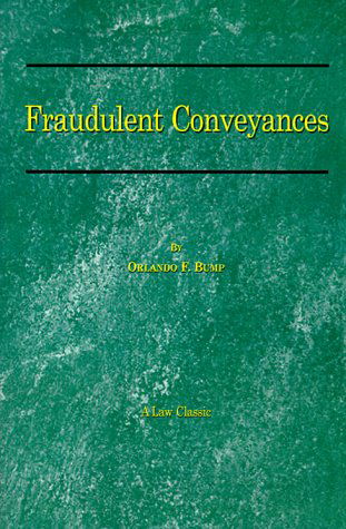 Cover for Orlando F. Bump · Fraudulent Conveyances: a Treatise Upon Conveyances Made by Debtors to Defraud Creditors (Paperback Book) (2000)