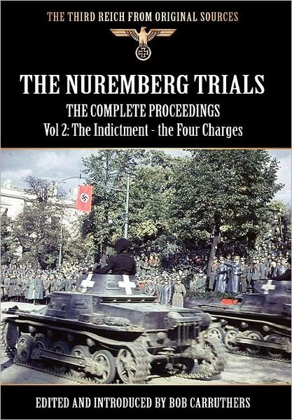 Cover for Bob Carruthers · The Nuremberg Trials - The Complete Proceedings Vol 2: The Indictment - the Four Charges (Hardcover bog) (2011)