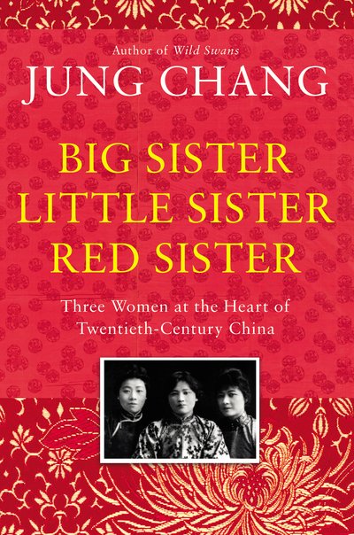 Cover for Jung Chang · Big Sister, Little Sister, Red Sister: Three Women at the Heart of Twentieth-Century China (Gebundenes Buch) (2019)