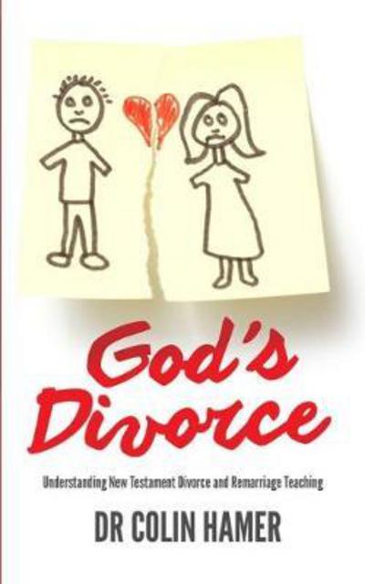 God's Divorce: Understanding New Testament Divorce and Remarriage Teaching - Colin Hamer - Books - Faithbuilders Publishing - 9781910942789 - May 31, 2017