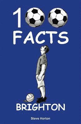 Brighton - 100 Facts - Steve Horton - Boeken - Wymer Publishing - 9781912782789 - 10 september 2021