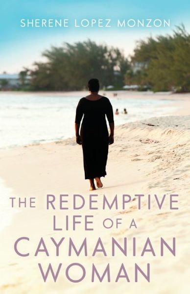 Cover for Monzon Sherene Lopez Monzon · The Redemptive Life of a Caymanian Woman (Paperback Book) (2022)