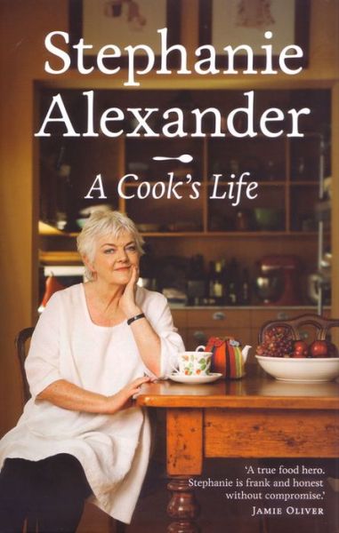 Cook's Life, A - Stephanie Alexander - Książki - Penguin Books Australia - 9781921382789 - 21 marca 2012