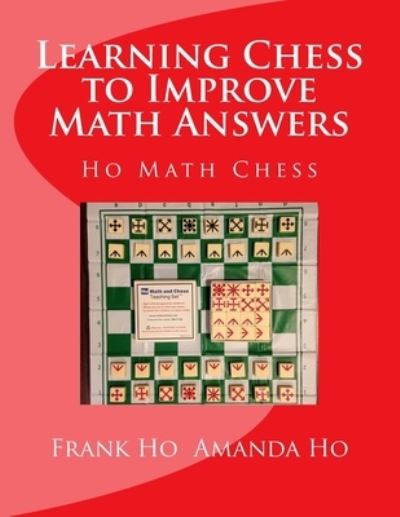 Learning Chess to Improve Math Answers - Amanda Ho - Książki - Ho Math Chess Tutor Franchise Learning C - 9781927814789 - 24 sierpnia 2015