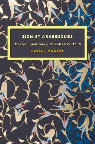 Cover for Hadas Yaron · Zionist Arabesques: Modern Landscapes, Non-Modern Texts (Hardcover Book) (2010)