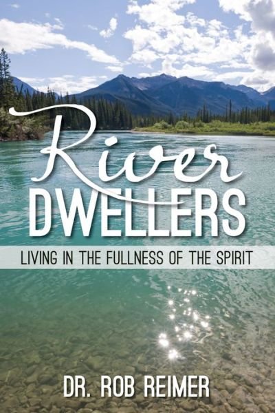 Cover for Rob Reimer · River Dwellers: Living in the Fullness of the Spirit (Paperback Book) (2015)