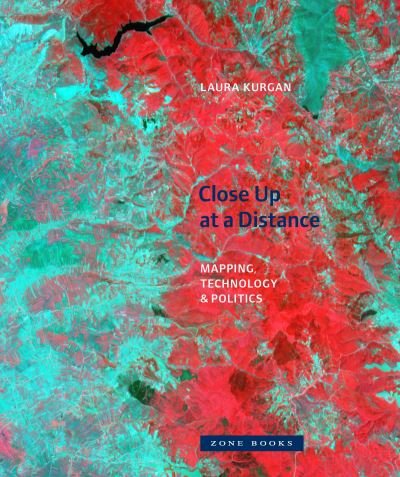 Cover for Laura Kurgan · Close Up at a Distance – Mapping, Technology, and Politics (Paperback Book) (2022)