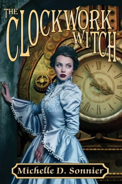 Cover for Michelle D. Sonnier · The Clockwork Witch (Paperback Book) (2018)