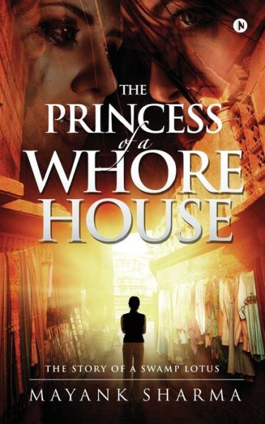 The Princess of a Whorehouse - Mayank Sharma - Books - Notion Press, Inc. - 9781946129789 - October 23, 2016