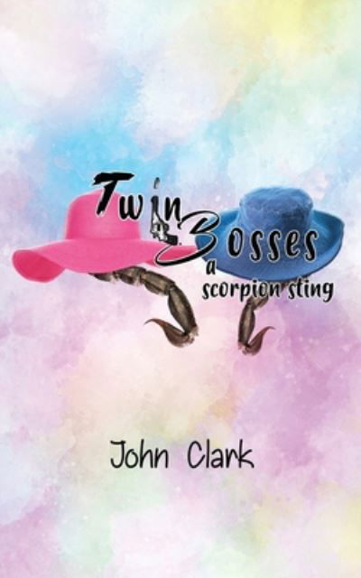 Twin Bosses: a scorpion sting - John Clark - Böcker - Goldtouch Press, LLC - 9781952155789 - 17 augusti 2020