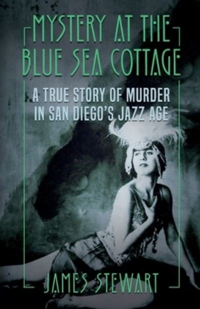 Cover for James Stewart · Mystery At The Blue Sea Cottage: A True Story of Murder in San Diego's Jazz Age (Paperback Bog) (2021)
