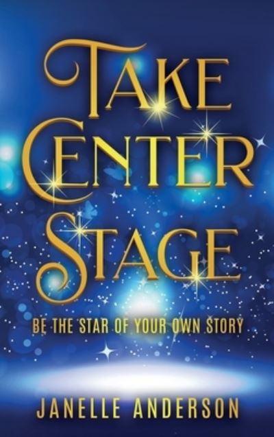 Cover for Janelle Anderson · Take Center Stage (Hardcover Book) (2022)