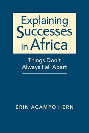 Explaining Successes in Africa: Things Don't Always Fall Apart - Erin Accampo Hern - Livres - Lynne Rienner Publishers - 9781955055789 - 15 février 2023
