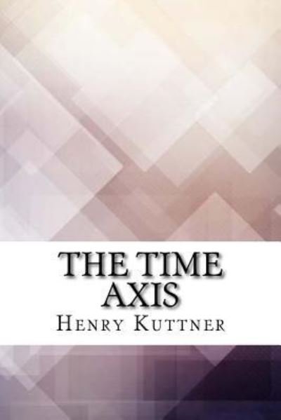 Cover for Henry Kuttner · The Time Axis (Paperback Bog) (2017)