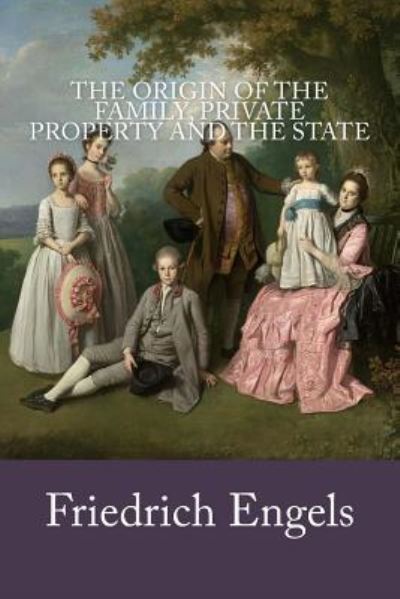 Cover for Friedrich Engels · The Origin of the Family, Private Property and the State (Taschenbuch) (2018)