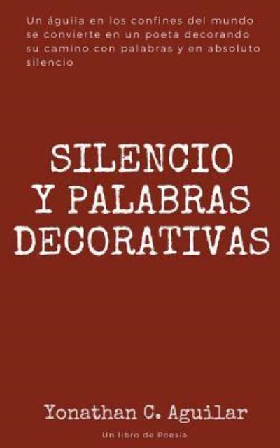 Cover for Yonathan C Aguilar · Silencio y Palabras Decorativas (Paperback Book) (2018)