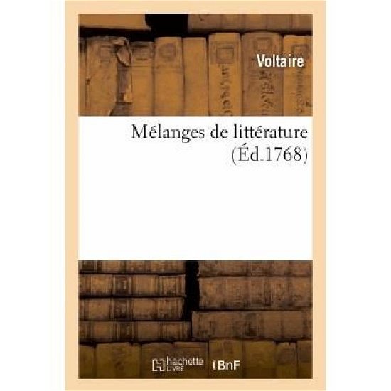 Melanges De Litterature, Pour Servir De Supplement a La Derniere Edition Des Oeuvres De Voltaire - Voltaire - Books - Hachette Livre - Bnf - 9782011851789 - February 21, 2022