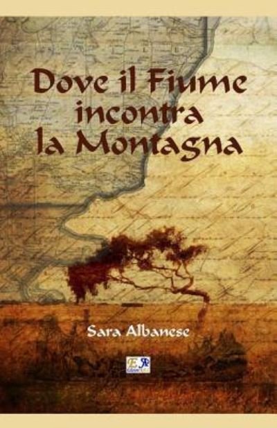 Cover for Sara Albanese · Dove il Fiume incontra la Montagna (Taschenbuch) (2016)
