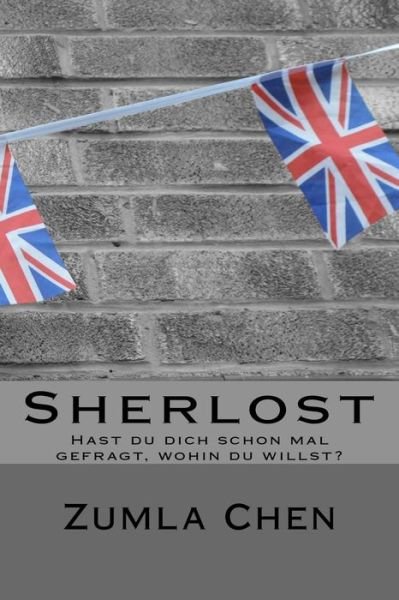 Cover for Zumla Chen · Sherlost: Hast Du Dich Schon Mal Gefragt, Wohin Du Willst? (Paperback Bog) [German edition] (2014)