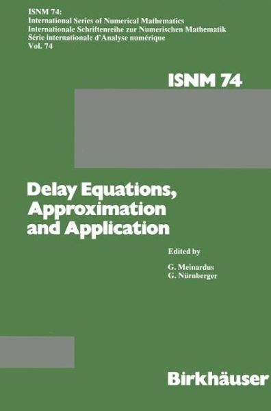 Cover for Meinardus · Delay Equations, Approximation and Application: International Symposium at the University of Mannheim, October 8-11, 1984 - International Series of Numerical Mathematics (Paperback Book) [Softcover reprint of the original 1st ed. 1985 edition] (2012)