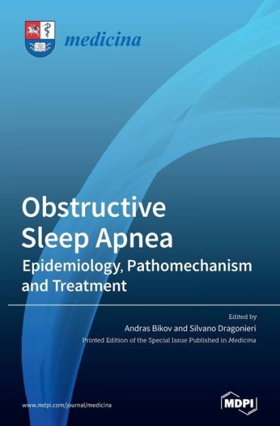 Obstructive Sleep Apnea: Epidemiology, Pathomechanism and Treatment - Bikov - Books - Mdpi AG - 9783039360789 - July 20, 2020