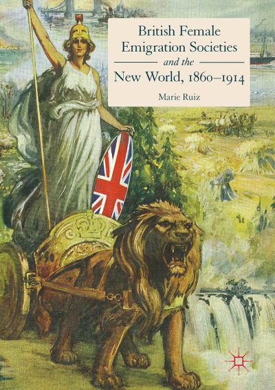 Cover for Marie Ruiz · British Female Emigration Societies and the New World, 1860-1914 (Hardcover Book) [1st ed. 2017 edition] (2017)