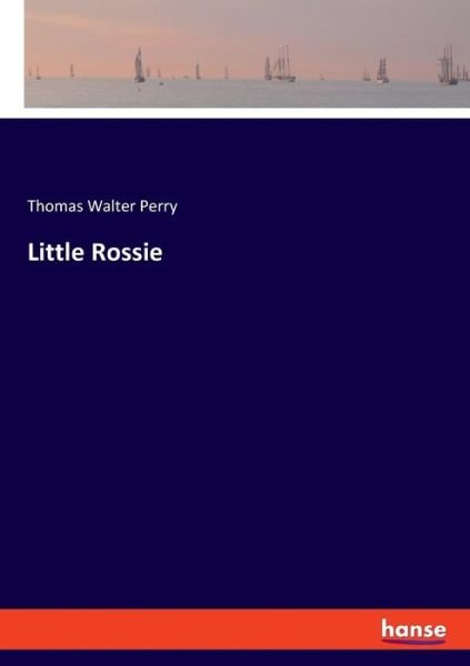 Little Rossie - Perry - Books -  - 9783337714789 - January 17, 2019