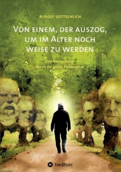 Cover for Rudolf Gottschlich · Von einem, der auszog, um im Alter noch weise zu werden (Paperback Book) (2021)
