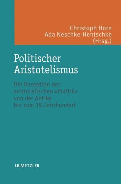 Cover for Politischer Aristotelismus: Die Rezeption der aristotelischen Politik von der Antike bis zum 19. Jahrhundert (Hardcover Book) (2008)