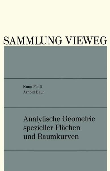 Cover for Kuno Fladt · Analytische Geometrie Spezieller Flachen Und Raumkurven - Sammlung Vieweg (Paperback Bog) [Softcover Reprint of the Original 1st 1975 edition] (1975)