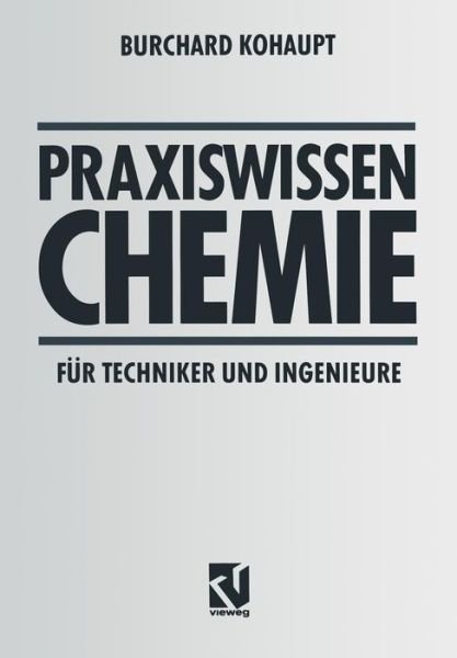 Cover for Burchard Kohaupt · Praxiswissen Chemie Fur Techniker Und Ingenieure (Paperback Book) [5th 5., Verb. Aufl. 1996 edition] (1995)