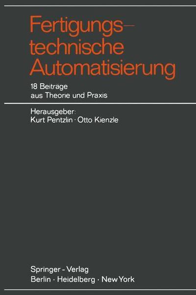 Cover for K Pentzlin · Fertigungstechnische Automatisierung: 18 Beitrage Aus Theorie und Praxis (Paperback Book) [Softcover Reprint of the Original 1st 1969 edition] (1969)