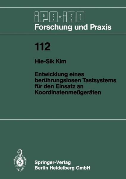 Cover for Hie-Sik Kim · Entwicklung Eines Beruhrungslosen Tastsystems Fur Den Einsatz an Koordinatenmessgeraten - IPA-Iao - Forschung Und Praxis (Pocketbok) [German edition] (1987)