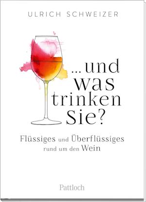 Cover for Ulrich Felix Schweizer · ... und was trinken Sie? (Book) (2022)