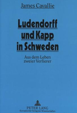 Cover for Cavallie James Cavallie · Ludendorff und Kapp in Schweden: Aus dem Leben zweier Verlierer (Paperback Book) (1995)