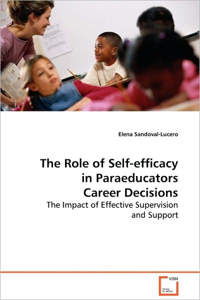 Cover for Elena Sandoval-lucero · The Role of Self-efficacy in Paraeducators Career Decisions: the Impact of Effective Supervision and Support (Paperback Book) (2009)