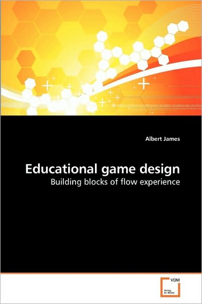 Educational Game Design: Building Blocks of Flow Experience - Albert James - Bøger - VDM Verlag Dr. Müller - 9783639173789 - 8. april 2010