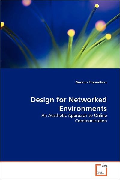 Cover for Gudrun Frommherz · Design for Networked Environments: an Aesthetic Approach to Online Communication (Taschenbuch) (2010)