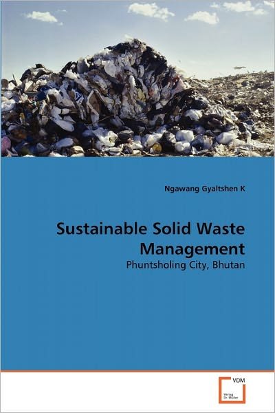 Cover for Ngawang Gyaltshen K · Sustainable Solid Waste Management: Phuntsholing City, Bhutan (Pocketbok) (2011)